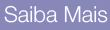 Saiba Mais